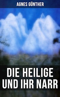 Die Heilige und ihr Narr - Agnes Günther - E-Book