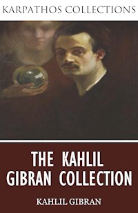 The Kahlil Gibran Collection - Kahlil Gibran - E-Book