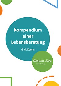 Kompendium einer Lebensberatung - G.M. Kuehn - E-Book