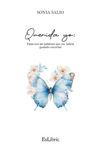 Querida yo: Estas son las palabras que me habría gustado escuchar - Sonia Salio - E-Book