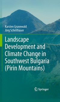 Landscape Development and Climate Change in Southwest Bulgaria (Pirin Mountains) - Karsten Grunewald - E-Book