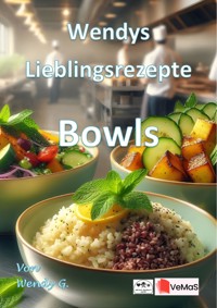 Wendys Lieblingsrezepte - Bowls - Wendy G. - E-Book