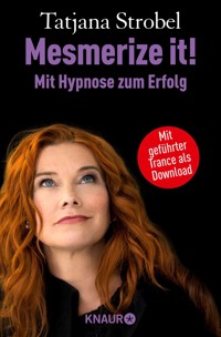 Mesmerize it! Mit Hypnose zum Erfolg - Tatjana Strobel - E-Book