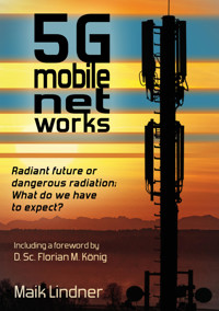 5G mobile networks Radiant future or dangerous radiation - what do we have to expect? - Maik Lindner - E-Book