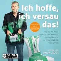 Ich hoffe, ich versau das! - Wie du die Welt verändern kannst, wenn du dich in deine Ängste verliebst (Ungekürzt) - Kyle Cease - Hörbuch