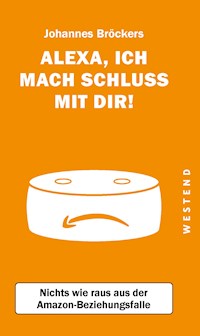 "Alexa, ich mach Schluss mit dir" - Johannes Bröckers - E-Book