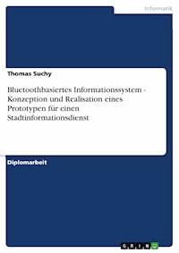 Bluetoothbasiertes Informationssystem - Konzeption und Realisation eines Prototypen für einen Stadtinformationsdienst - Thomas Suchy - E-Book