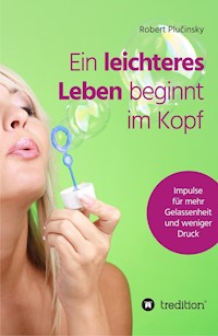 Ein leichteres Leben beginnt im Kopf - Robert Plucinsky - E-Book