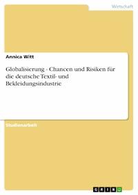 Globalisierung - Chancen und Risiken für die deutsche Textil- und Bekleidungsindustrie - Annica Witt - E-Book