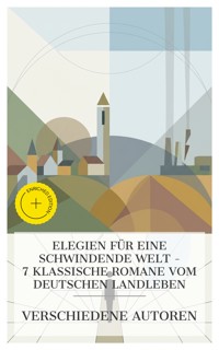 Elegien für eine schwindende Welt – 7 klassische Romane vom deutschen Landleben - Jeremias Gotthelf - E-Book