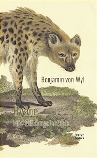 Hyäne – Eine Erlösungsfantasie - Benjamin von Wyl - E-Book