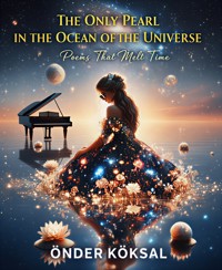 The Only Pearl in the Ocean Of The Universe - Poems That Melt Time - Önder Köksal - E-Book