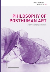 Philosophy of Posthuman Art - Stefan Lorenz Sorgner - E-Book