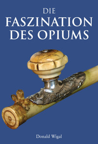 Die Faszination des Opiums - Donald Wigal - E-Book