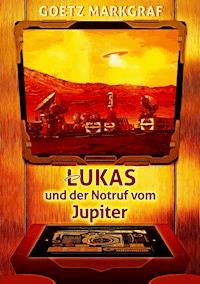 Lukas und der Notruf vom Jupiter - Goetz Markgraf - E-Book