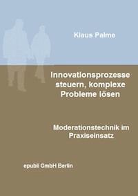 Innovationsprozesse steuern, komplexe Probleme lösen - Klaus Palme - E-Book