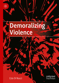 Demoralizing Violence - Ezio Di Nucci - E-Book
