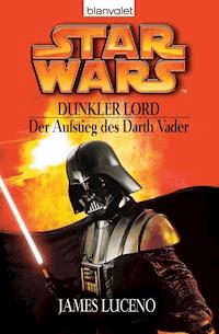 Star Wars. Dunkler Lord. Der Aufstieg des Darth Vader - James Luceno - E-Book
