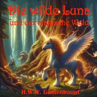 Die wilde Luna und der magische Wald - H.W.W. Güldenhaupt - Hörbuch