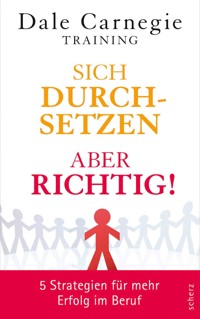 Sich durchsetzen – aber richtig! - Dale Carnegie Training - E-Book