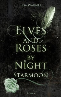 Elves and Roses by Night: Starmoon - Lisa Wagner - E-Book