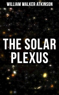 The Solar Plexus - William Walker Atkinson - E-Book