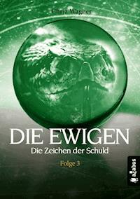 DIE EWIGEN. Die Zeichen der Schuld - Chriz Wagner - E-Book