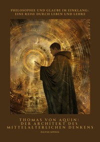 Thomas von Aquin: Der Architekt des mittelalterlichen Denkens - David König - E-Book
