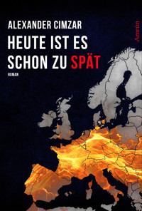 Heute ist es schon zu spät - Alexander Cimzar - E-Book