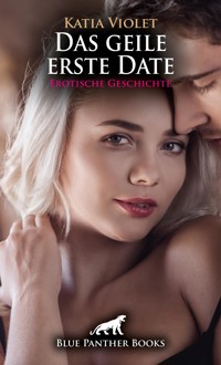 Das geile erste Date | Erotische Geschichte - Katia Violet - E-Book