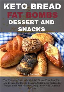 Keto Bread Fat Bombs Dessert And Snacks: - Ruby Samuel - E-Book