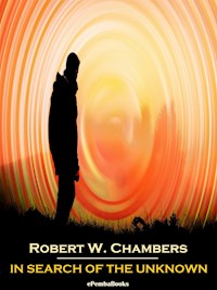 In Search of the Unknown (Annotated) - Robert W. Chambers - E-Book