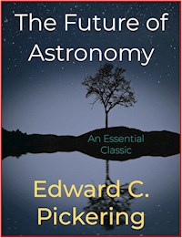 The Future of Astronomy - Edward C. Pickering - E-Book