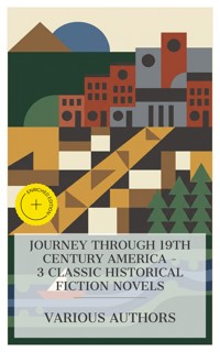 Journey Through 19th Century America – 3 Classic Historical Fiction Novels - James Fenimore Cooper - E-Book