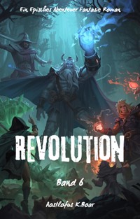 Revolution:Ein Episches Abenteuer Fantasie Roman(Band 6) - Aostlofus K.Boar - E-Book