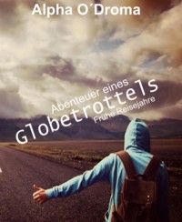 Abenteuer eines Globetrottels - Alpha O&apos, Droma - E-Book