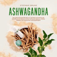 Ashwagandha - Das große Ashwagandha Buch zur gezielten Anwendung der Schlafbeere für besseren Schlaf, hormonelle Balance, erhöhte Resilienz und verbesserter Leistungsfähigkeit – inkl. FAQ - Stefanie Bruns - Hörbuch