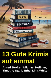 13 Gute Krimis auf einmal - Alfred Bekker - kostenlos E-Book