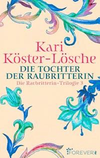 Die Tochter der Raubritterin - Kari Köster-Lösche - E-Book