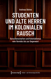 Studenten und Alte Herren im kolonialen Rausch - Andreas Bohne - E-Book