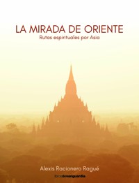 La mirada de Oriente - Alexis Racionero Ragué - E-Book