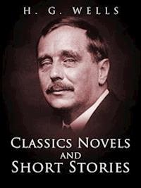 H. G. Wells: Classics Novels and Short Stories - H G Wells - E-Book
