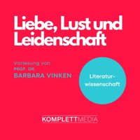 Liebe, Lust und Leidenschaft - Barbara Vinken - Hörbuch