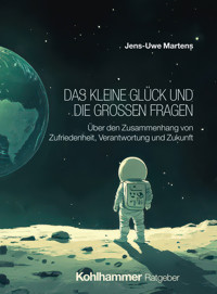 Das kleine Glück und die großen Fragen - Jens-Uwe Martens - E-Book