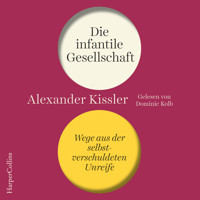 Die infantile Gesellschaft – Wege aus der selbstverschuldeten Unreife - Alexander Kissler - Hörbuch