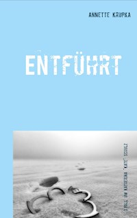 Entführt - Annette Krupka - E-Book