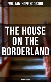 The House on the Borderland (Horror Classic) - William Hope Hodgson - E-Book