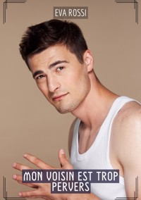 Mon Voisin est Trop Pervers - Eva Rossi - E-Book