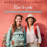 Rzuć to i jedź, czyli Polki na krańcach świata - Magdalena Żelazowska - Hörbuch