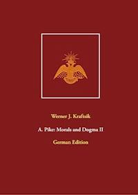 A. Pike: Morals and Dogma II - Werner J. Kraftsik - E-Book